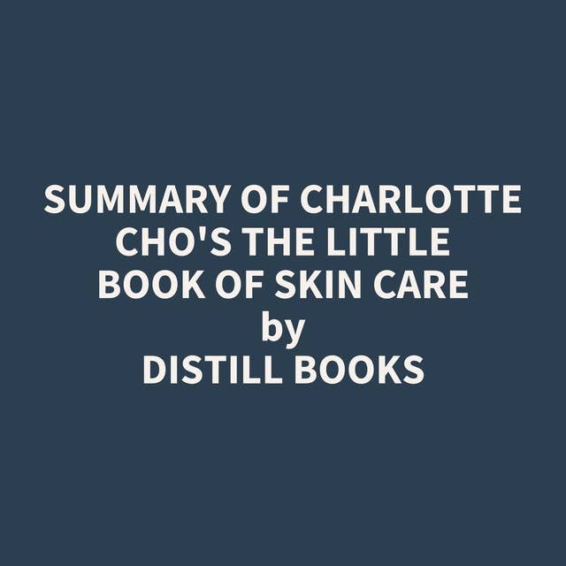 Summary of Charlotte Cho's The Little Book of Skin Care