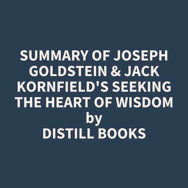 Summary of Joseph Goldstein & Jack Kornfield's Seeking the Heart of Wisdom