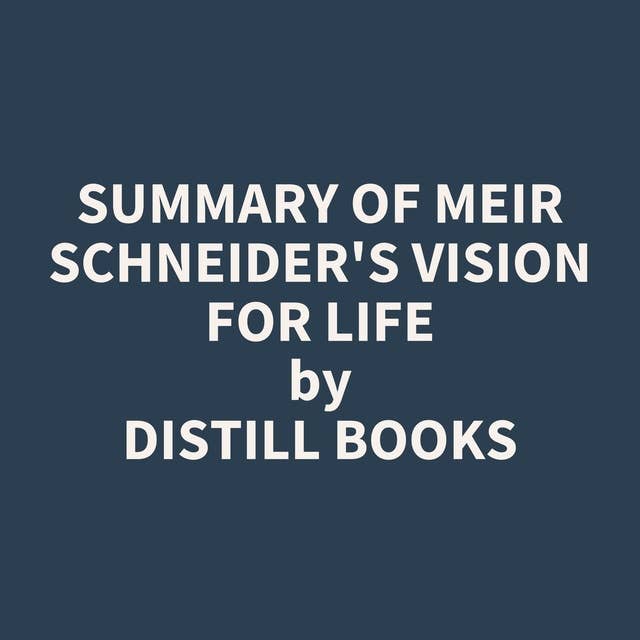 Summary of Meir Schneider's Vision for Life 