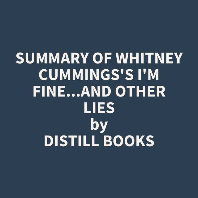 Summary of Whitney Cummings's I'm Fine...And Other Lies