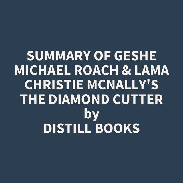 Summary of Geshe Michael Roach & Lama Christie McNally's The Diamond Cutter