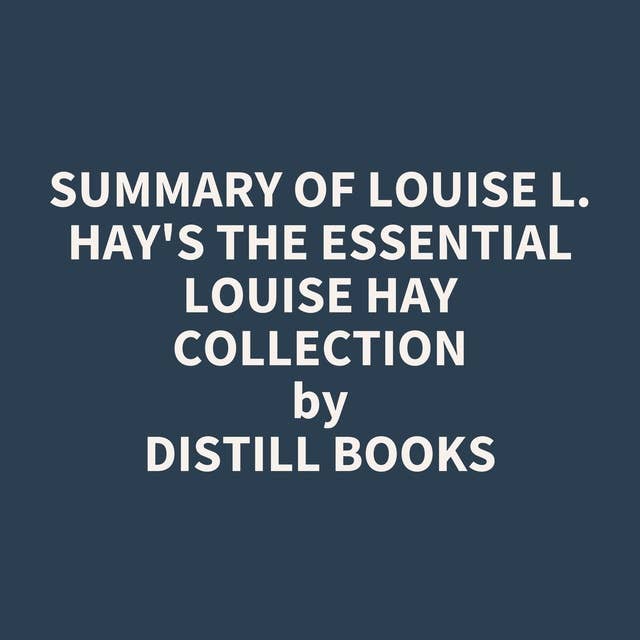 Summary of Louise L. Hay's The Essential Louise Hay Collection
