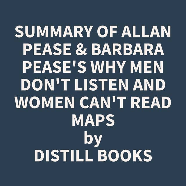 Summary of Allan Pease & Barbara Pease's Why Men Don't Listen and Women Can't Read Maps