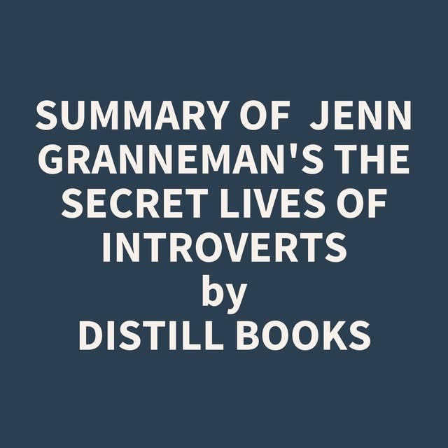 Summary of Jenn Granneman's The Secret Lives of Introverts