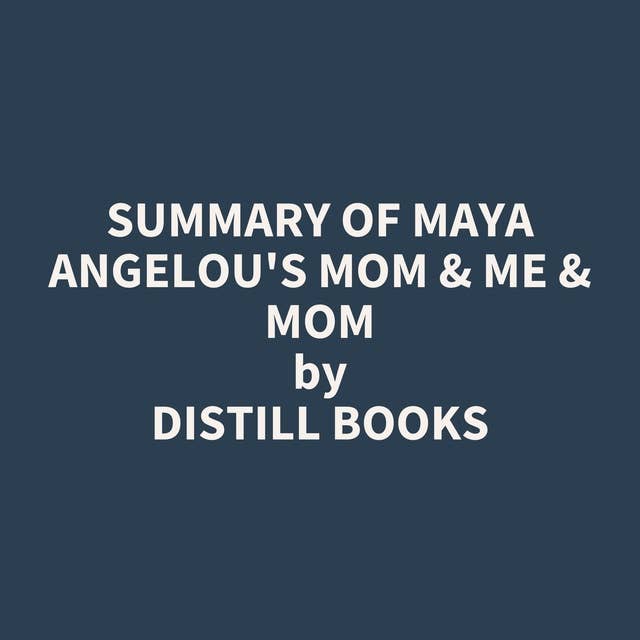 Summary of Maya Angelou's Mom & Me & Mom
