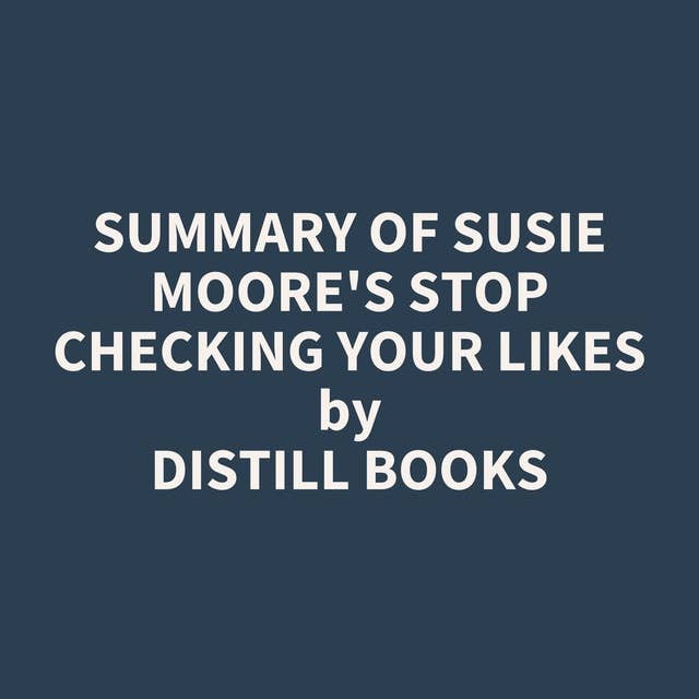 Summary of Susie Moore's Stop Checking Your Likes