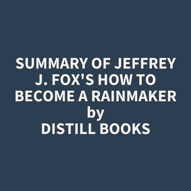 Summary of Jeffrey J. Fox's How to Become a Rainmaker