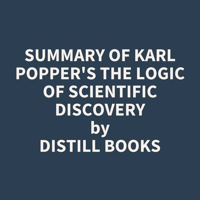 Summary of Karl Popper's The Logic of Scientific Discovery
