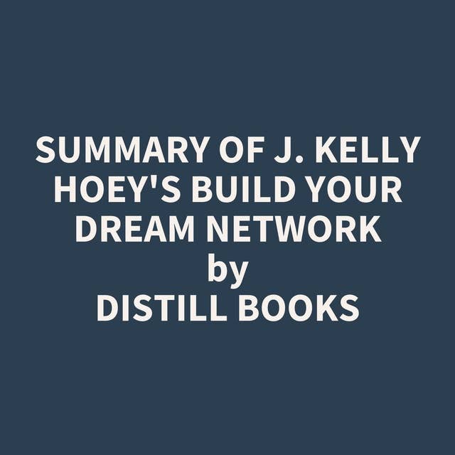 Summary of J. Kelly Hoey's Build Your Dream Network