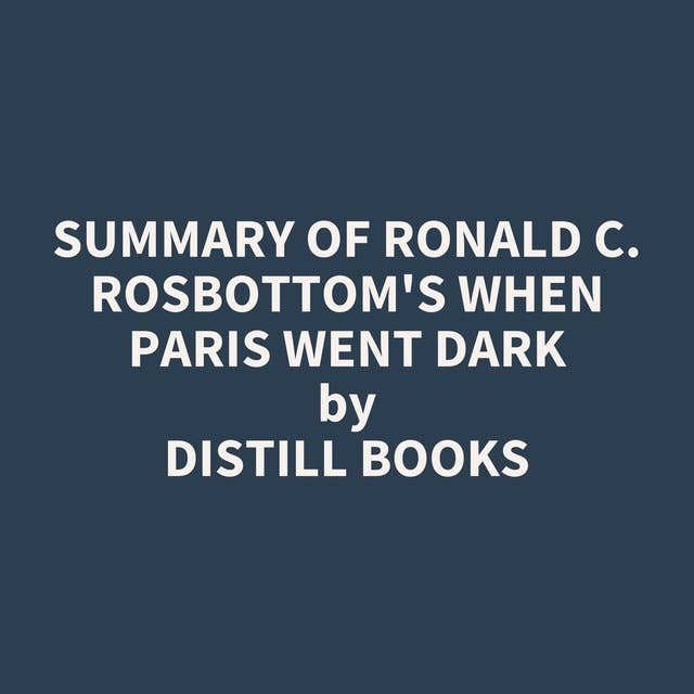 Summary of Ronald C. Rosbottom's When Paris Went Dark