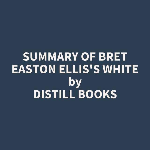 Summary of Bret Easton Ellis's White