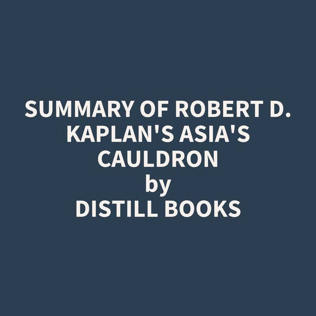 Summary of Robert D. Kaplan's Asia's Cauldron