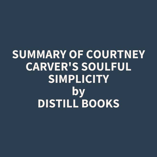Summary of Courtney Carver's Soulful Simplicity