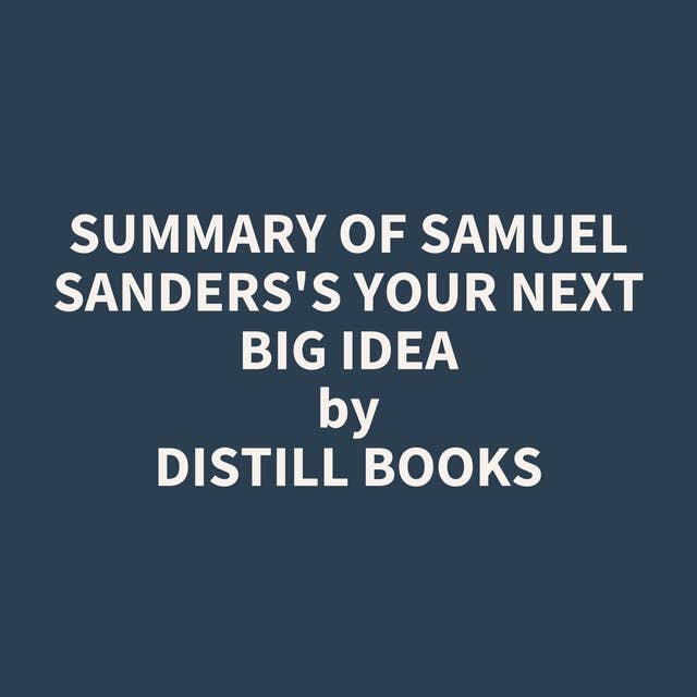 Summary of Samuel Sanders's Your Next Big Idea