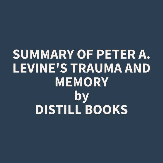 Summary of Peter A. Levine's Trauma and Memory