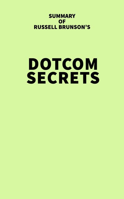 Summary of Russell Brunson's Dotcom Secrets - Ebook - IRB Media