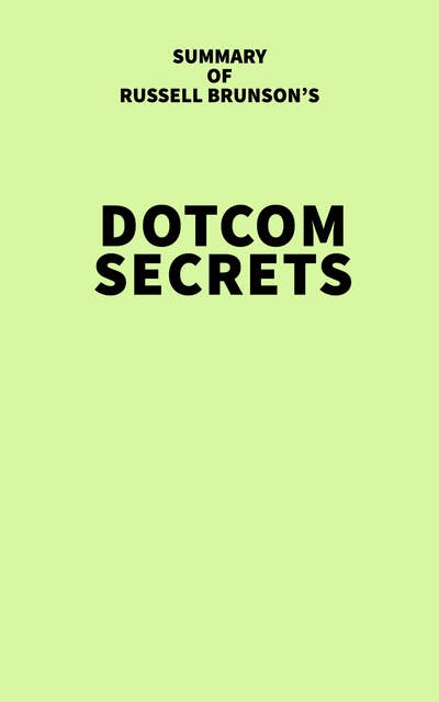 Summary of Russell Brunson's Dotcom Secrets