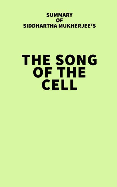 Summary of Siddhartha Mukherjee's The Song of the Cell