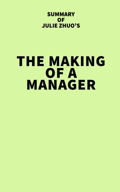 Summary of Julie Zhuo's The Making of a Manager