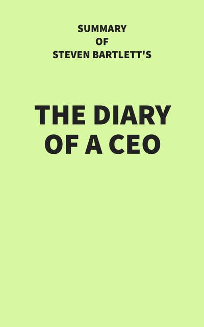 Summary of Steven Bartlett's The Diary of a CEO