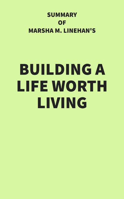 Summary of Marsha M. Linehan's Building a Life Worth Living