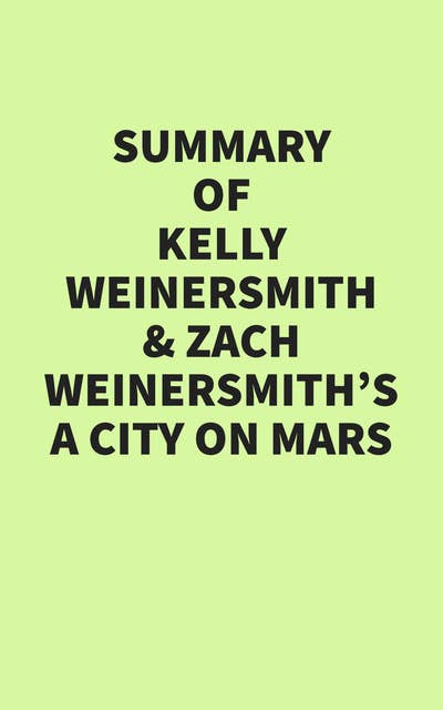 Summary of Kelly Weinersmith and Zach Weinersmith's A City on Mars