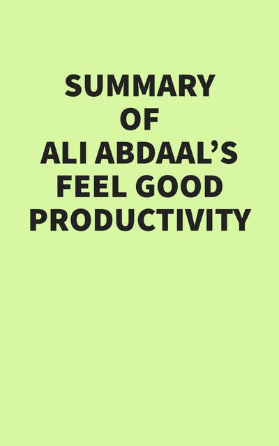 Summary of Ali Abdaal's Feel Good Productivity