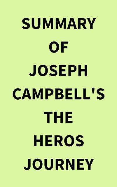 Summary of Joseph Campbell's The Heros Journey