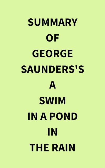 Summary of George Saunders's A Swim in a Pond in the Rain