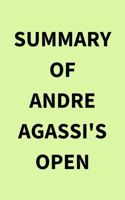 Summary of Andre Agassi's Open