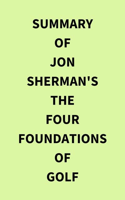Summary of Jon Sherman's The Four Foundations of Golf