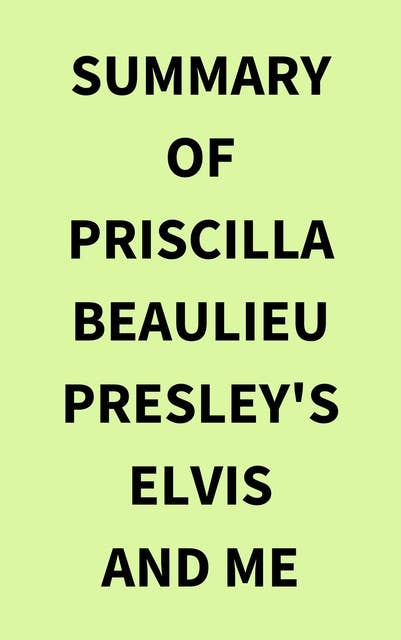 Summary of Priscilla Beaulieu Presley's Elvis and Me