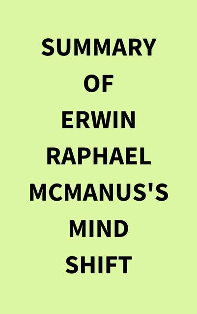 Summary of Erwin Raphael McManus's Mind Shift