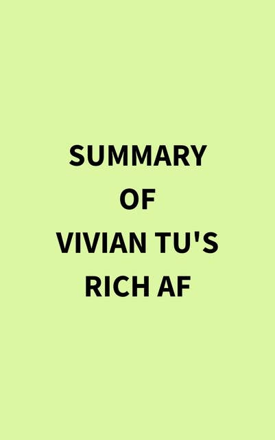 Summary of Vivian Tu's Rich AF