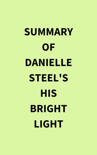 Summary of Danielle Steel's His Bright Light