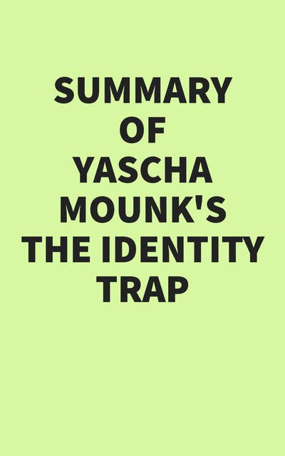 Summary of Yascha Mounk's The Identity Trap
