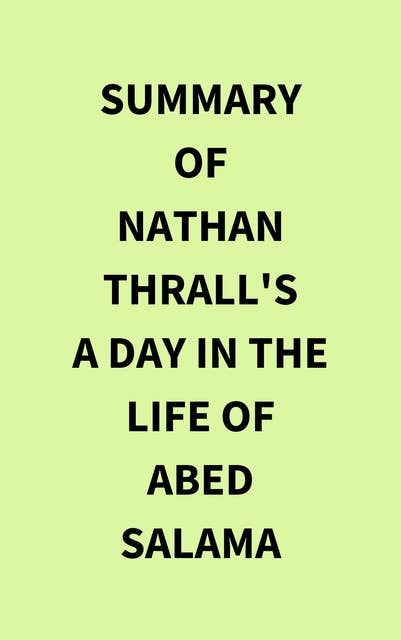 Summary of Nathan Thrall's A Day in the Life of Abed Salama