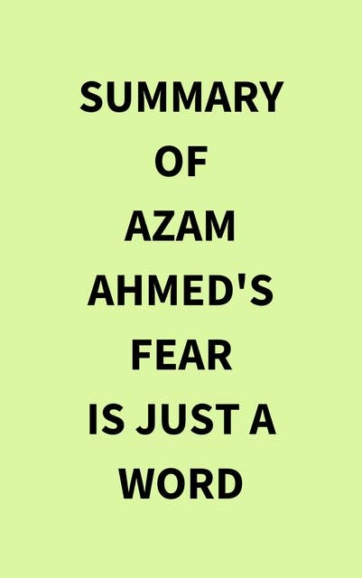 Summary of Azam Ahmed's Fear Is Just a Word