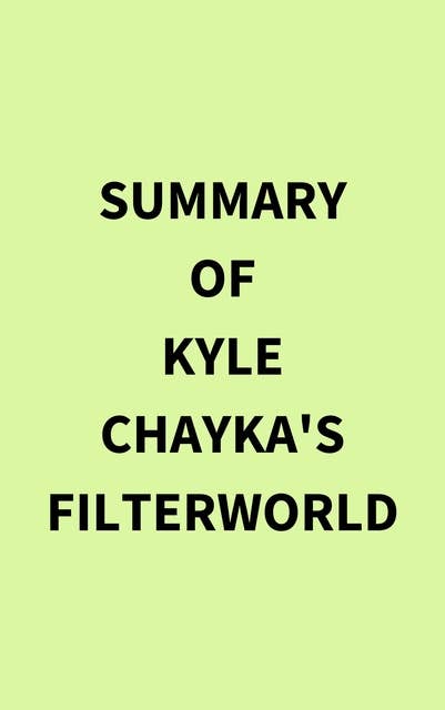 Summary of Kyle Chayka's Filterworld