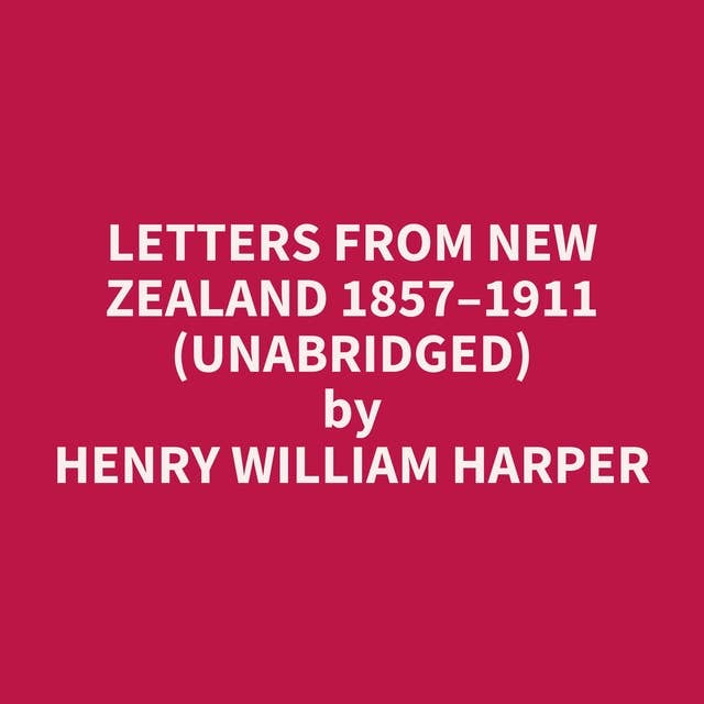 Letters from New Zealand 1857–1911 (Unabridged): optional