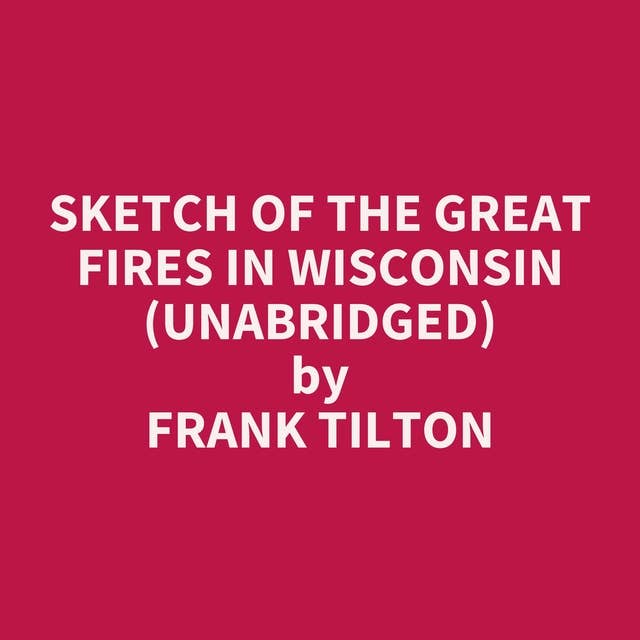 Sketch of the Great Fires in Wisconsin (Unabridged): optional