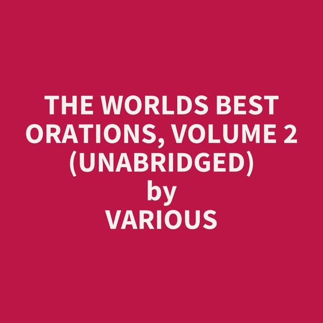 The Worlds Best Orations, Volume 2 (Unabridged): optional