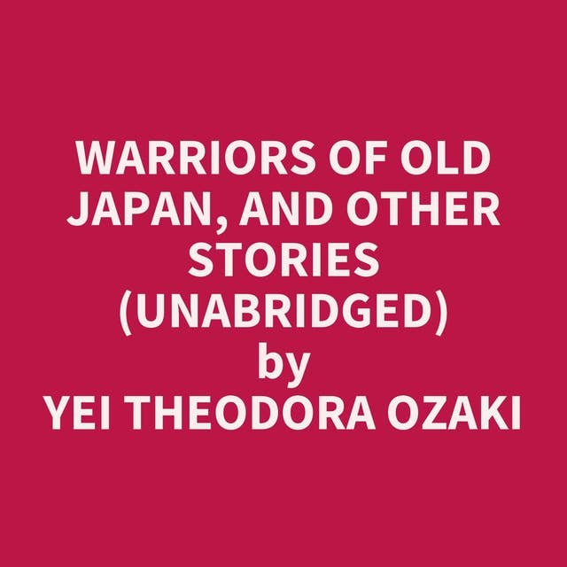 Warriors of Old Japan, and Other Stories (Unabridged): optional