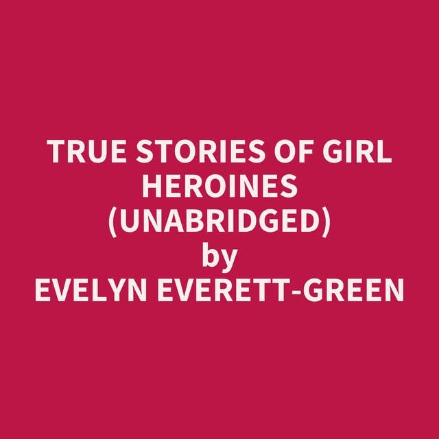 True Stories of Girl Heroines (Unabridged): optional