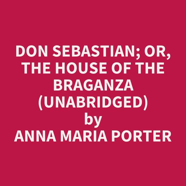 Don Sebastian; or, The House of the Braganza (Unabridged): optional