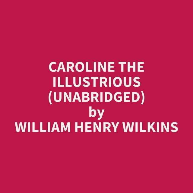 Caroline the Illustrious (Unabridged): optional