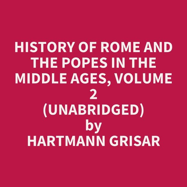 History of Rome and the Popes in the Middle Ages, Volume 2 (Unabridged): optional