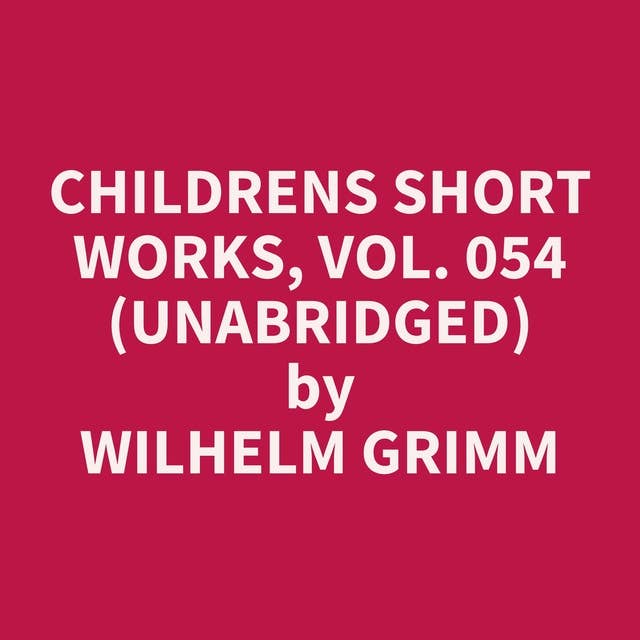 Childrens Short Works, Vol. 054 (Unabridged): optional