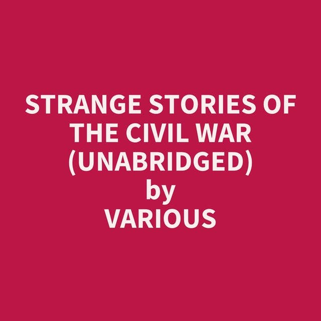 Strange Stories Of The Civil War (Unabridged): optional