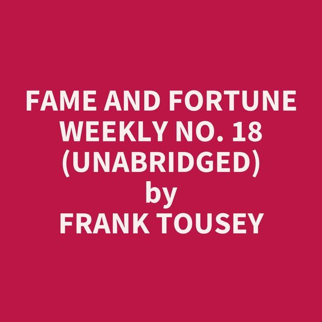 Fame and Fortune Weekly No. 18 (Unabridged): optional